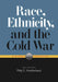 Race, Ethnicity, and the Cold War: A Global Perspective by Philip E. Muehlenbeck