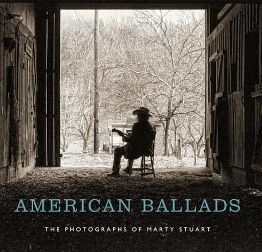 American Ballads: The Photographs of Marty Stuart by Kathryn E. Delmez