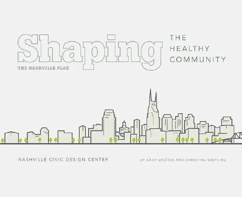 Shaping the Healthy Community: The Nashville Plan by Gary Gaston, Christine M. Kreyling