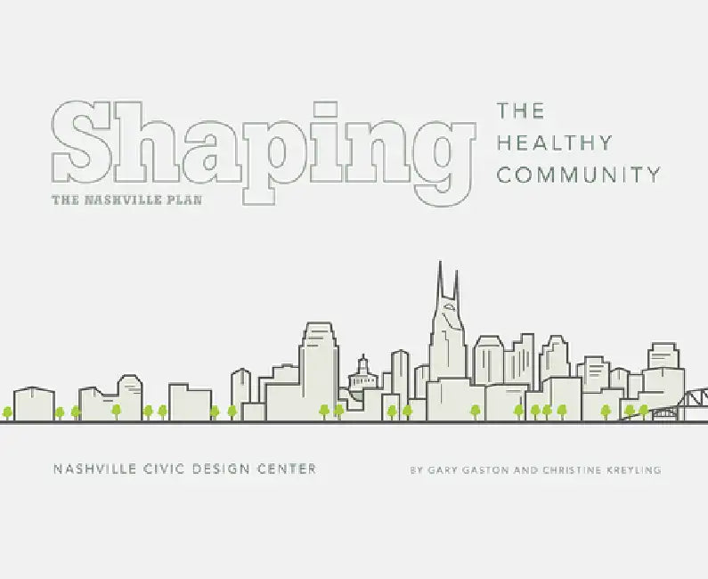 Shaping the Healthy Community: The Nashville Plan by Gary Gaston, Christine M. Kreyling