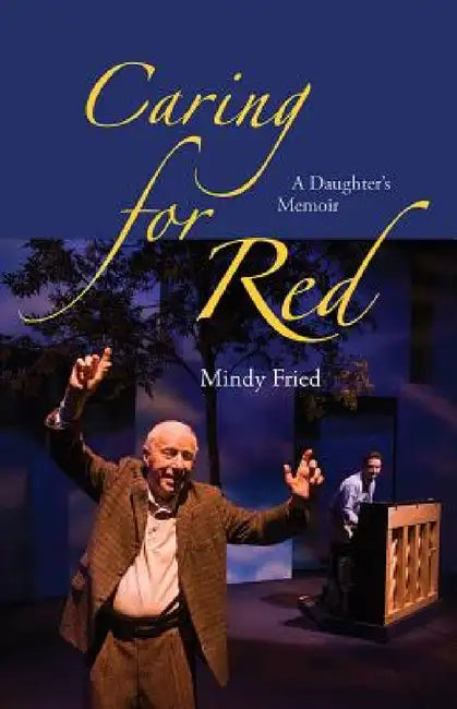Caring for Red: A Daughter's Memoir by Mindy Fried