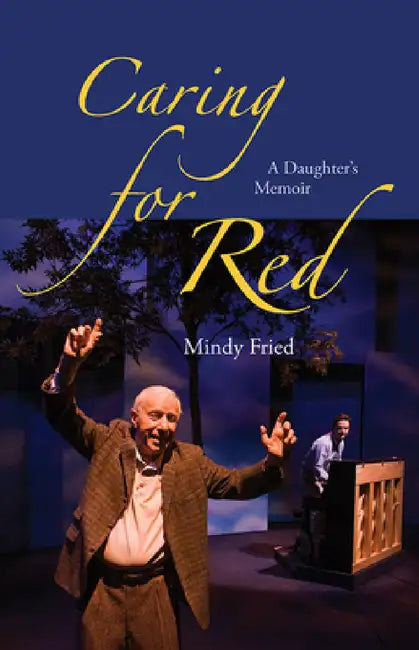Caring for Red: A Daughter's Memoir by Mindy Fried
