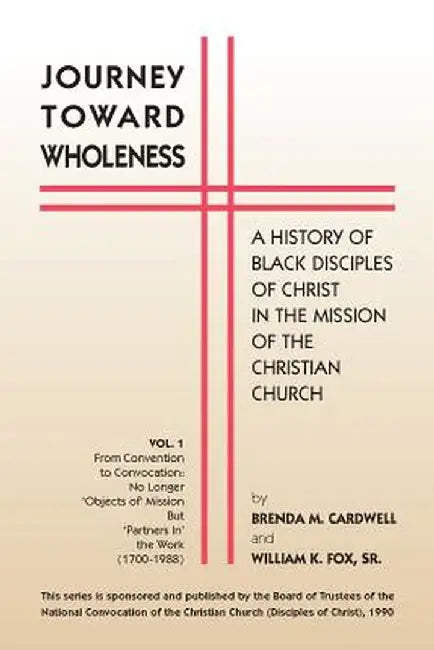 Journey Toward Wholeness: A History of Black Disciples of Christ in the Mission of the Christian Church by Brenda M. Cardwell