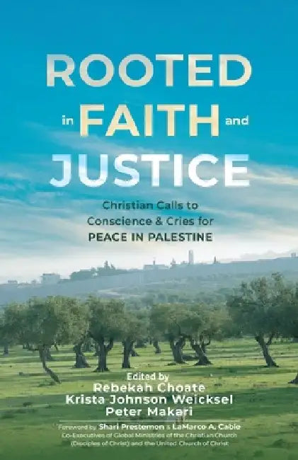 Rooted in Faith and Justice: Christian Calls to Conscience & Cries for Peace in Palestine by Rebekah Choate