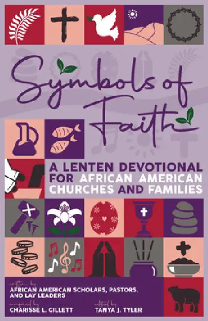 Symbols of Faith: A Lenten Devotional for African American Churches & Families by Charisse L. Gillett, Tanya J. Tyler