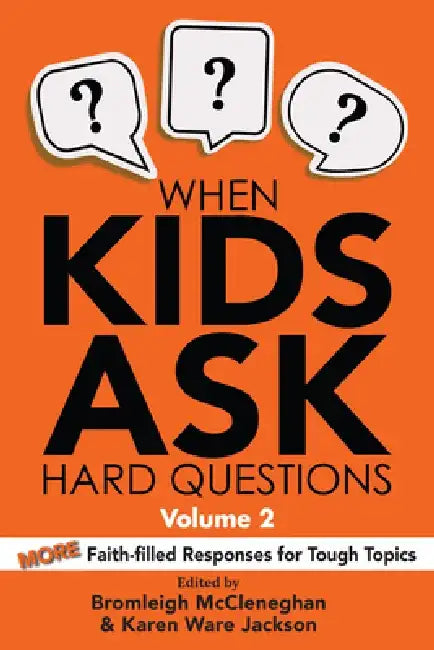 When Kids Ask Hard Questions, Volume 2: More Faith-Filled Responses for Tough Topics by Bromleigh McCleneghan