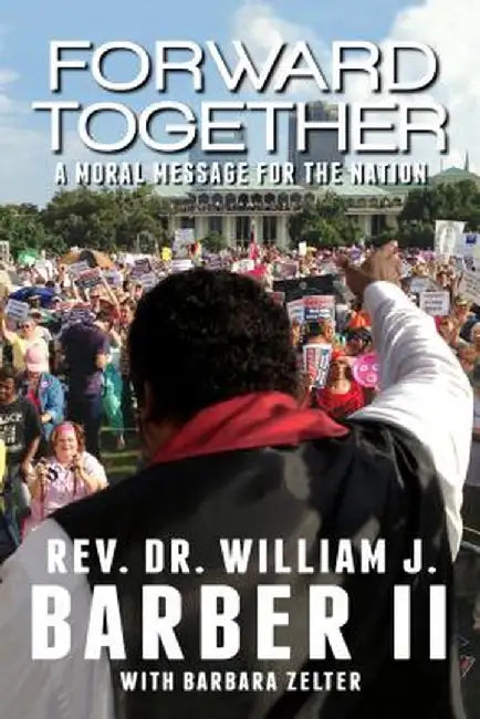 Forward Together: A Moral Message for the Nation by William J. Barber II