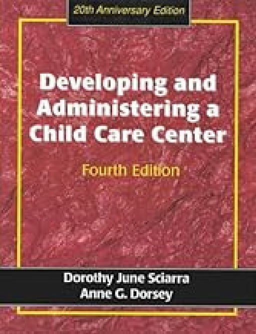 Developing And Administering A Child Care Center: 20th Anniversary Edition by Dorothy June Sciarra