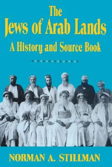 The Jews of Arab Lands: A History and Source Book by Stillman, Norman a.