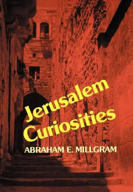 Jerusalem Curiosities by Abraham E. Millgram