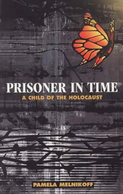 Prisoner in Time: A Child of the Holocaust by Pamela Melnikoff