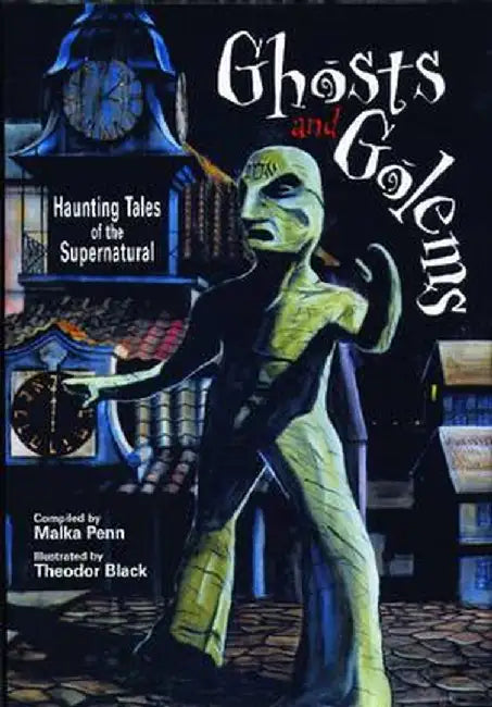 Ghosts and Golems: Haunting Tales of the Supernatural by Malka Penn