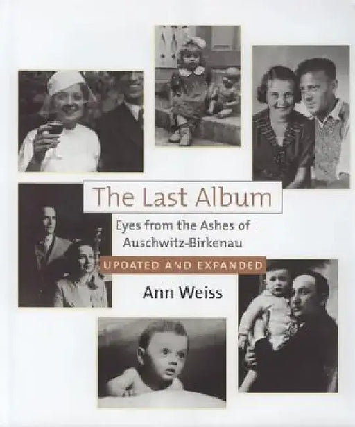 The Last Album: Eyes from the Ashes of Auschwitz-Birkenau by Ann Weiss