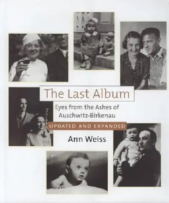 The Last Album: Eyes from the Ashes of Auschwitz-Birkenau by Ann Weiss