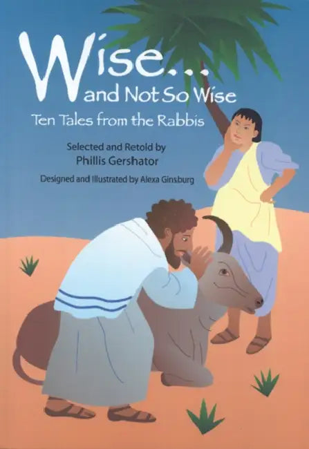 Wise... and Not So Wise: Ten Tales from the Rabbis by Phillis Gershator, Alexa Ginsburg