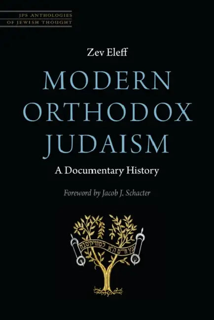 Modern Orthodox Judaism: A Documentary History by Zev Eleff, Jacob J. Schacter
