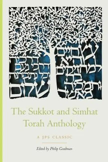 The Sukkot and Simhat Torah Anthology by Philip Goodman