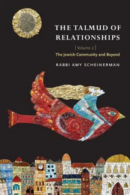 The Talmud of Relationships, Volume 2: The Jewish Community and Beyond by Amy Scheinerman