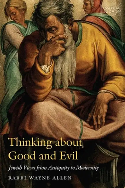 Thinking about Good and Evil: Jewish Views from Antiquity to Modernity by Wayne Allen