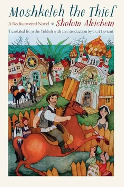 Moshkeleh the Thief: A Rediscovered Novel by Sholom Aleichem