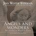 Angels and Wonders: True Stories of Heaven on Earth by Joan Wester Anderson