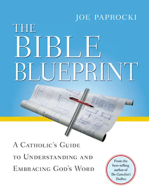 The Bible Blueprint: A Catholic's Guide to Understanding and Embracing God's Word by Joe Paprocki