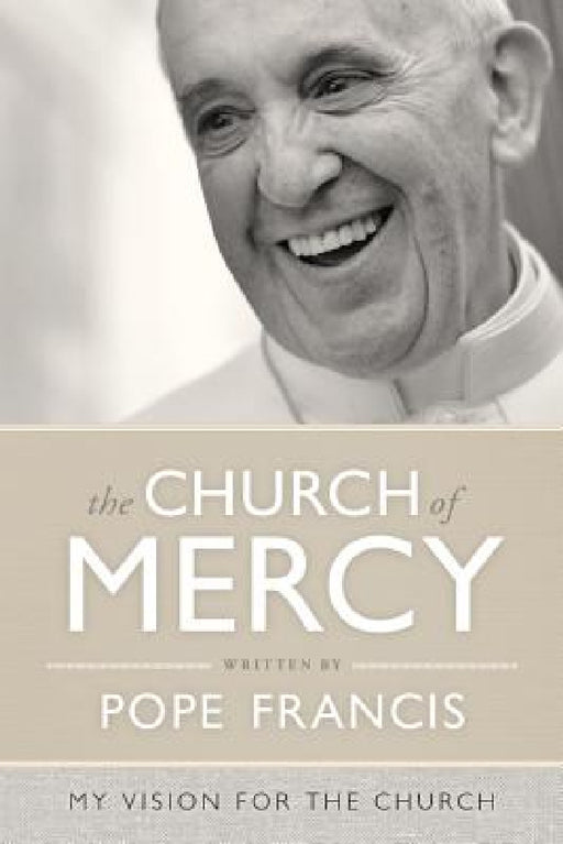 The Church of Mercy: A Vision for the Church by Pope Francis, Vincent Nichols, Giuliano Vigini