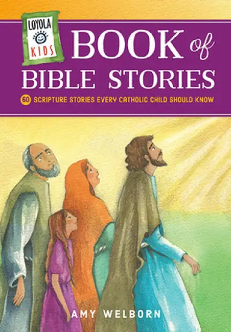 Loyola Kids Book of Bible Stories: 60 Scripture Stories Every Catholic Child Should Know by Loyola Press