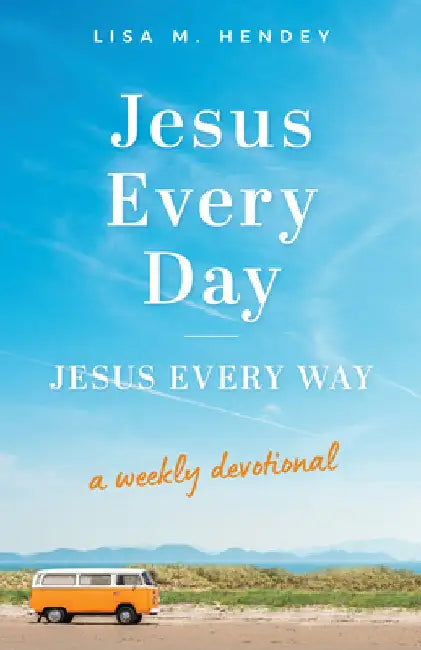 Jesus Every Day, Jesus Every Way: A Weekly Devotional by Hendey, Lisa M.