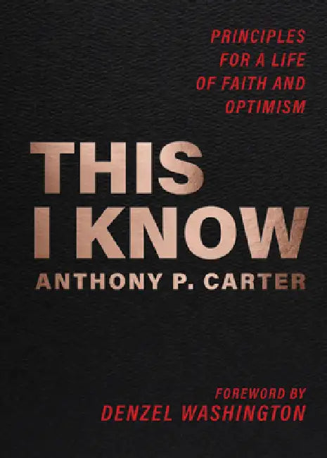 This I Know: Principles for a Life of Faith and Optimism by Anthony P. Carter, Denzel Washington