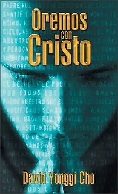 El Oremos Con Cristo by Cho, David Yonggi