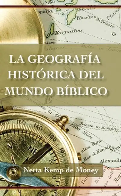 La Geografia Historica del Mundo Biblico by Netta Kemp de Money