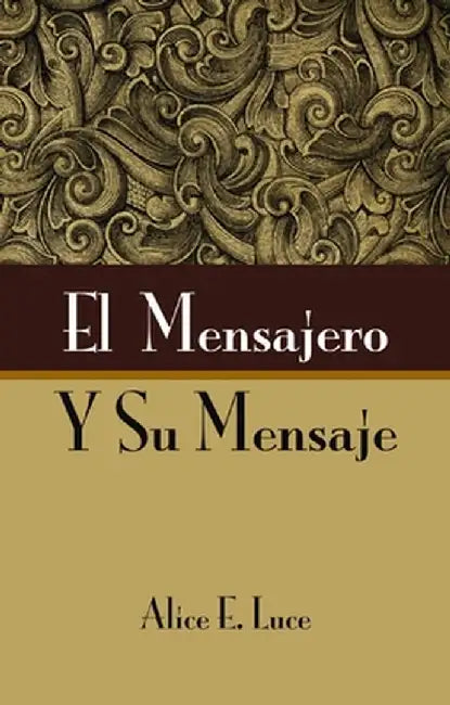 The Messenger and His Message by Alice E. Luce