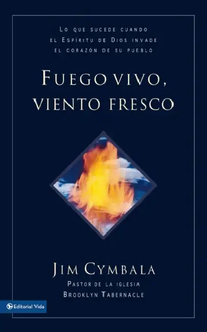 El Fuego vivo, viento fresco: Lo que sucede cuando el Esp��ritu de Dios invade el coraz��n de su pueblo = Fresh Wind, Fres by Jim Cymbala, Dean Merrill