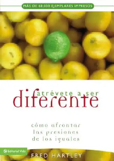El Atr��vete a Ser Diferente: C��mo Afrontar Las Presiones de Los Iguales by Hartley, Fred
