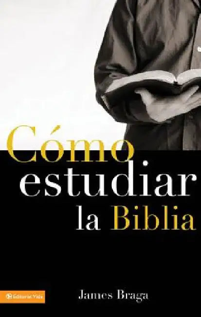 Cómo Estudiar La Biblia by Braga, James