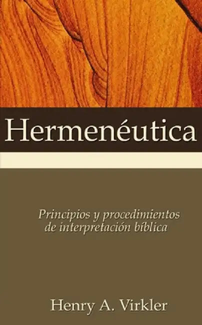 Hermeneutica: Principios y Procedimientos de Interpretacion Biblica by Henry A. Virkler