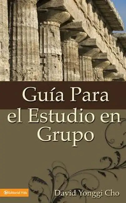 Guia Para el Estudio en Grupo = The Home Cell Group Study Guide by David Yonggi Cho