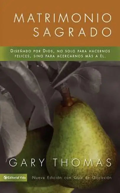 Matrimonio Sagrado, Nueva Edicion: Disenado Por Dios, No Solo Para Hacernos Felices, Sino Para Acercarnos Mas a El by Gary L. Thomas