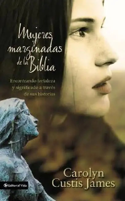 Mujeres marginadas de la Biblia Softcover Lost Women of the Bible by Carolyn Custis James
