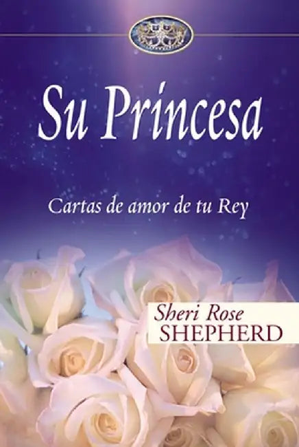 Su Princesa: Cartas de Amor de Tu Rey by Sheri Rose Shepherd