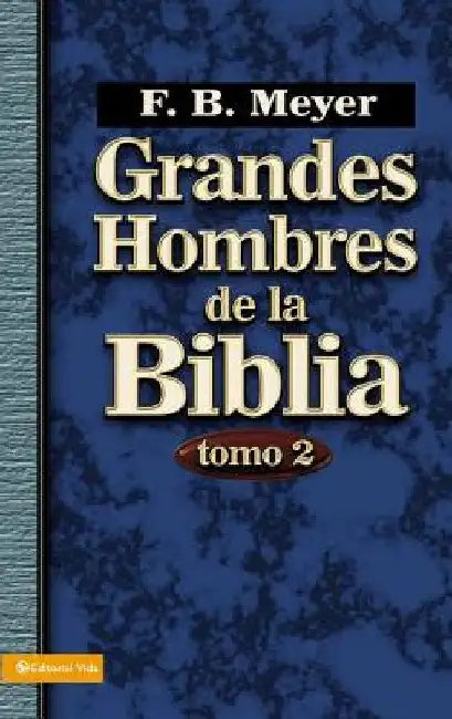 Grandes Hombres de la Biblia, Tomo 2: 2 by Meyer, F. B.
