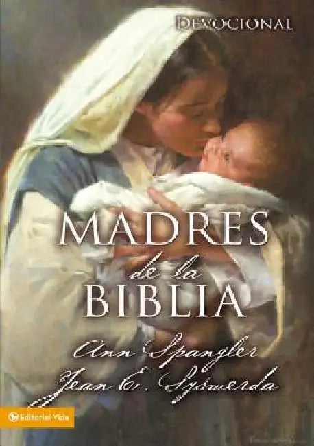 Un Madres de la Biblia = Mothers of the Bible = Mothers of the Bible by Spangler, Ann