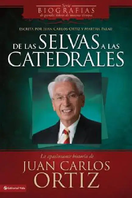 de Las Selvas a Las Catedrales: La Apasionante Historia de Juan Carlos Ortiz = From the Forests to Cathedrals by Juan Carlos Ortiz