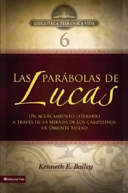 El Btv # 06: Las Par��bolas de Lucas: Un Acercamiento Literario a Trav��s de la Mirada de Los Campesinos de Oriente Medio by Bailey, Kenneth E.