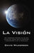 La Vision: Una Aterradora Profecia de Los Dias Finales del Mundo, Que Ha Comenzado a Manifestarse YA En La Actualidad by David Wilkerson