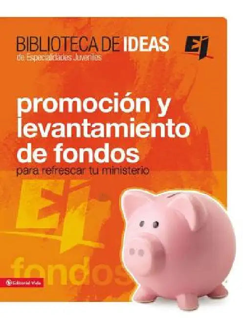 Biblioteca de Ideas: Promoción Y Levantamiento de Fondos by Zondervan Publishing