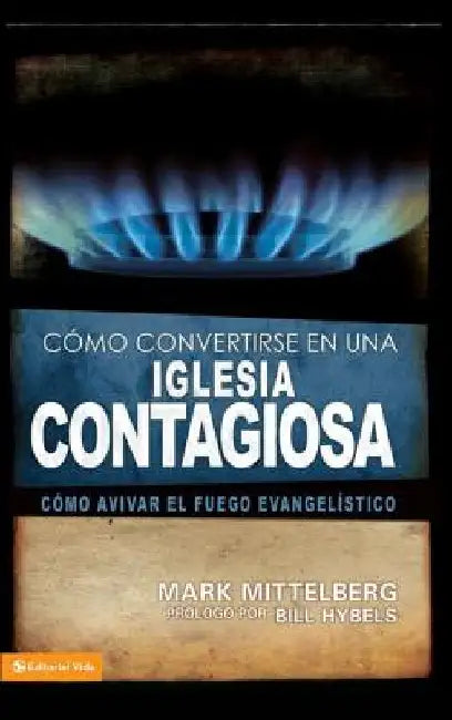 Una Como Convertirse en una Iglesia Contagiosa = Becoming a Contagious Church = Becoming a Contagious Church = Becoming a Contagious Church by Mittelberg, Mark