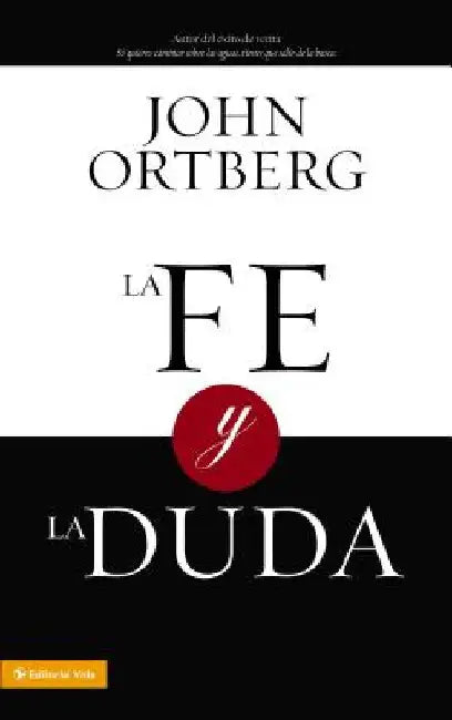 La Fe Y La Duda = Faith and Doubt by Ortberg, John