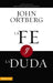 La Fe Y La Duda = Faith and Doubt by Ortberg, John
